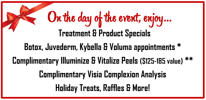 Stop by our 4th Annual Holiday & Peel Event for special deals on Botox, Juvederm, Kybella, and Juvederm Voluma.