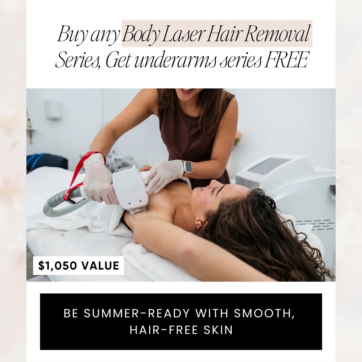 Buy any Body Laser Hair Removal series, get Underarms Series free!