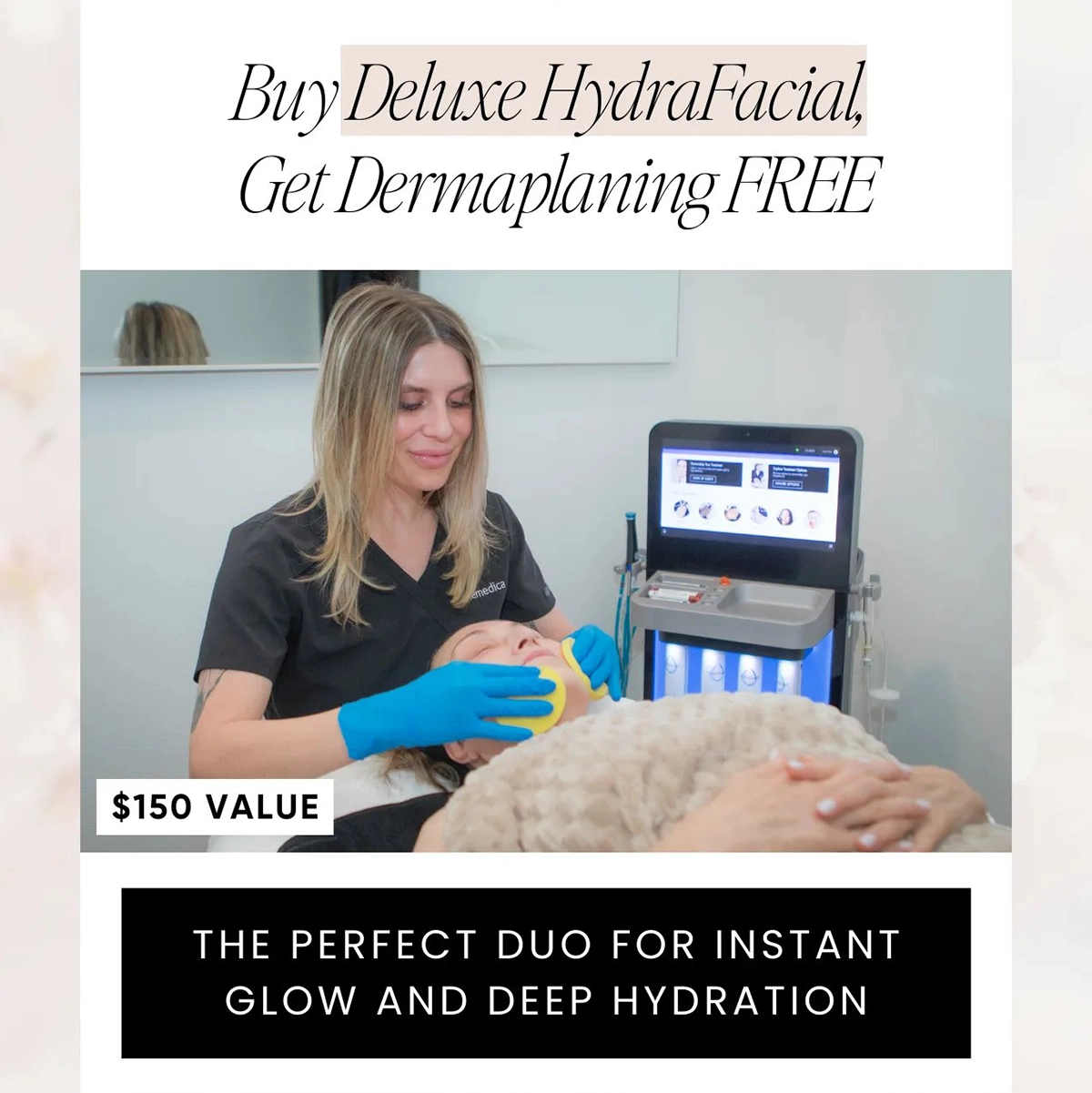 Buy a Deluxe Hydrafacial to get dermaplaning for free!