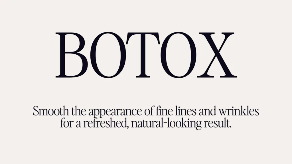 Botox - Smooth the appearance of fine lines and wrinkles for a refreshed, natural-looking result.