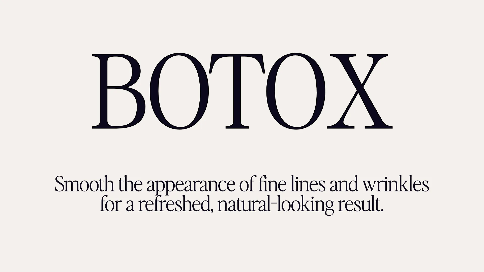 Botox - Smooth the appearance of fine lines and wrinkles for a refreshed, natural-looking result.