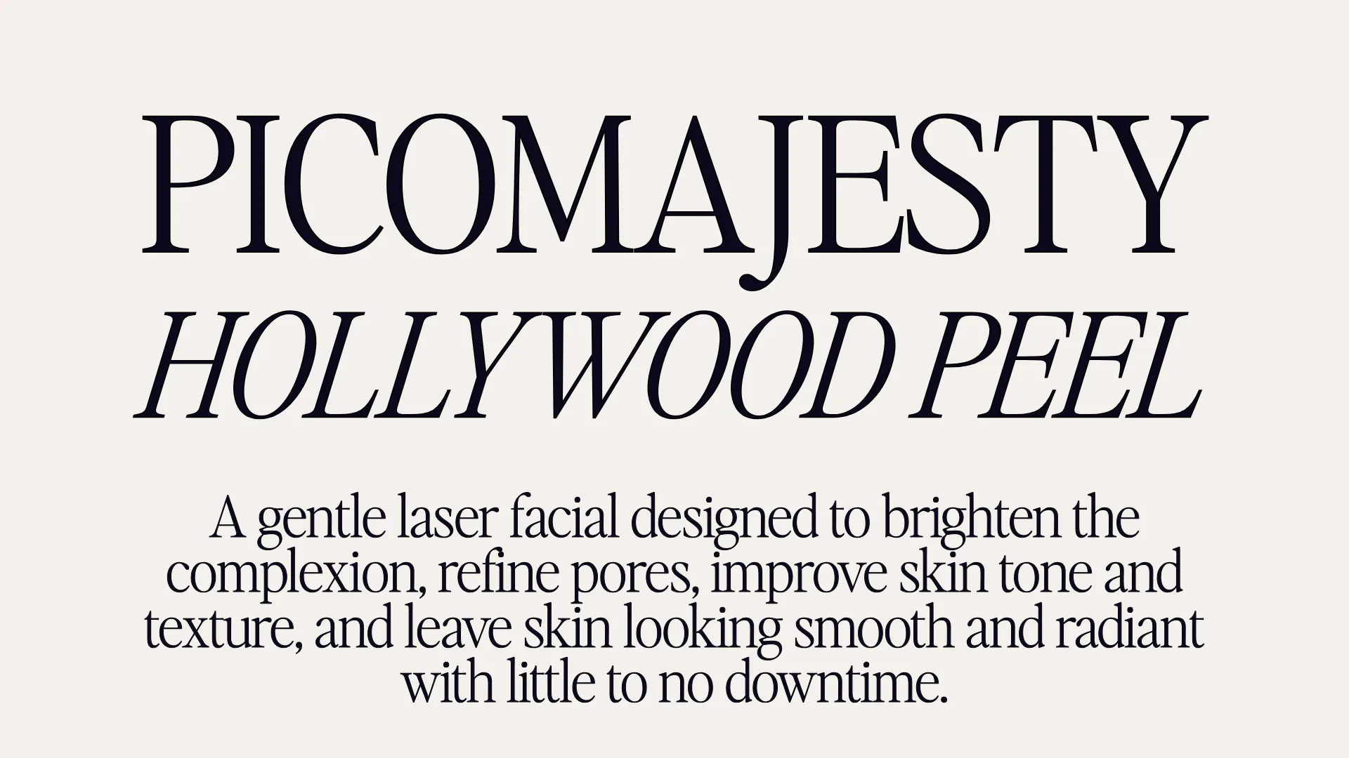 Picomajesty - Hollywood Peel - A gentle laser facial designed to brighten the complexion, refine pores, improve skin tone and texture, and leave skin looking smooth and radiant with little to no downtime.