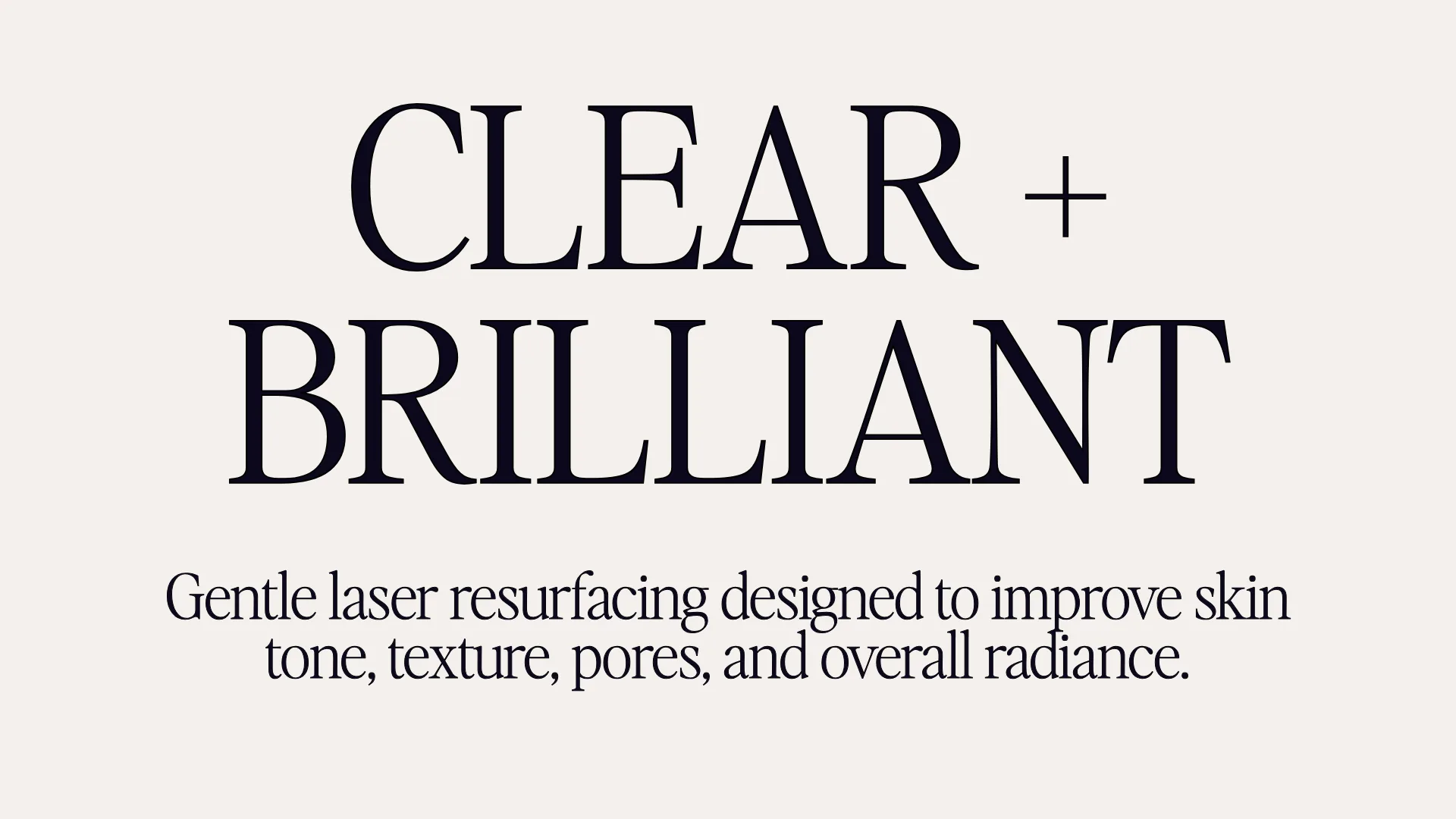 Clear + Brilliant - Gentle laser resurfacing designed to improve tone, texture, pores, and overall radiance.