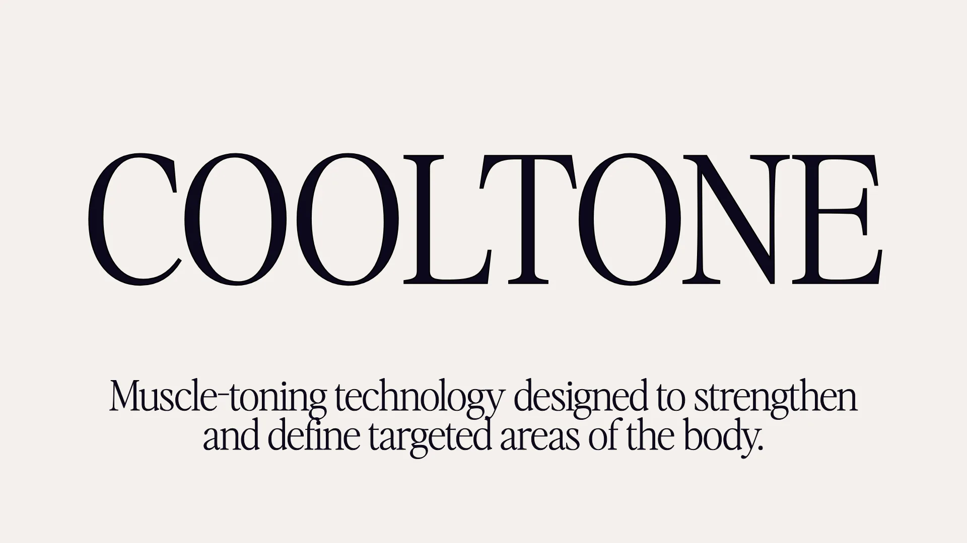 Cooltone - Muscle-toning technology designed to strengthen and define targeted areas of the body.