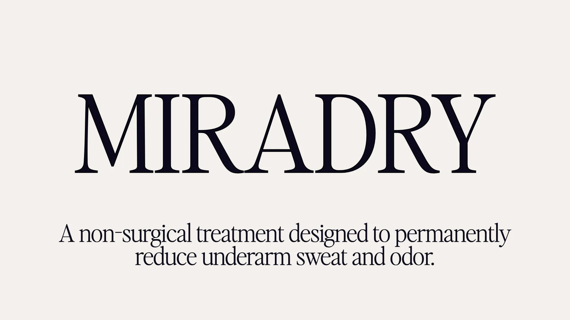 Miradry - A non-surgical treatment designed to permanently reduce underarm sweat and odor.
