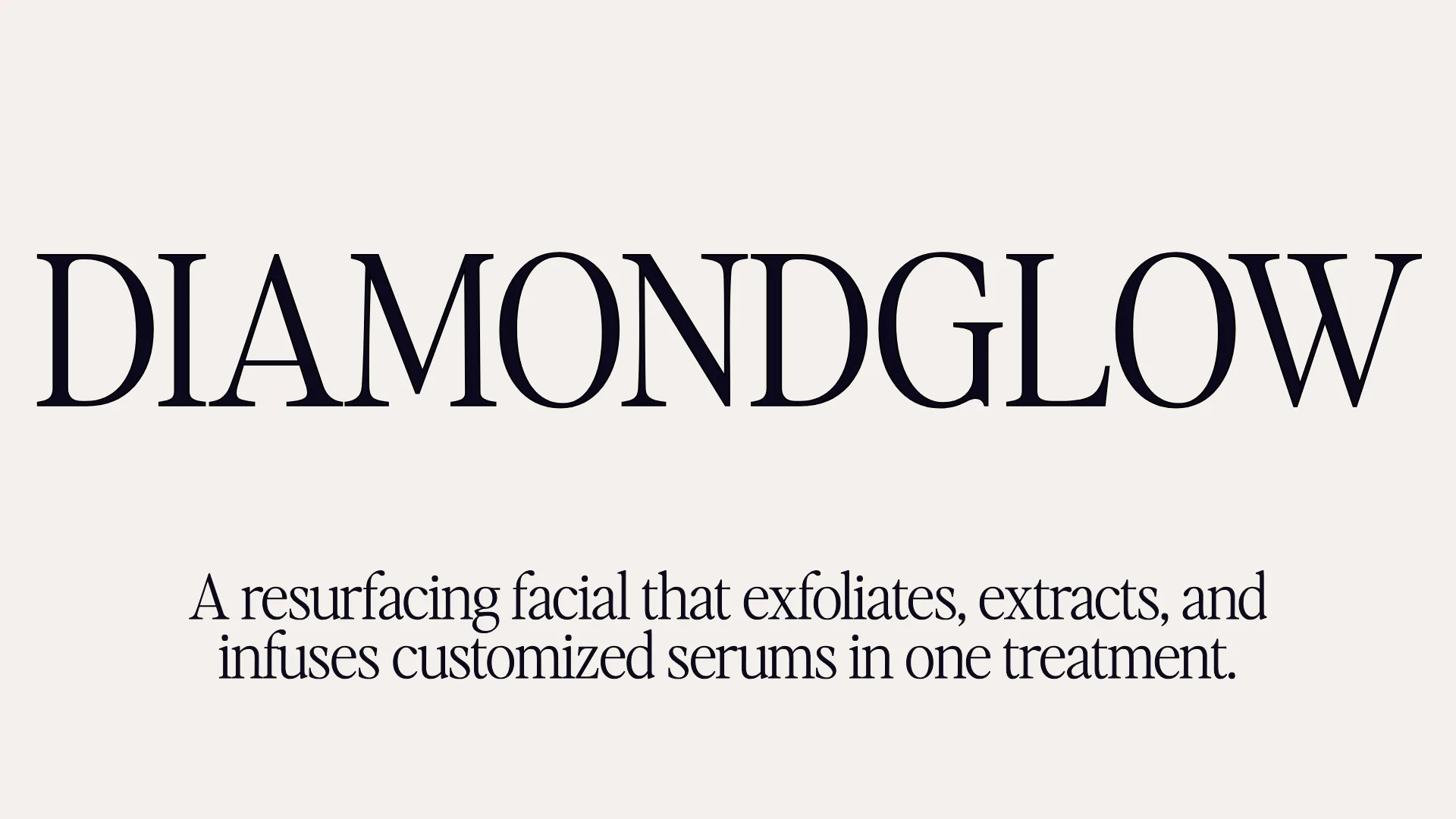 Diamondglow - A resurfacing facial that exfoliates, extracts, and infuses customized serums in one treatment.