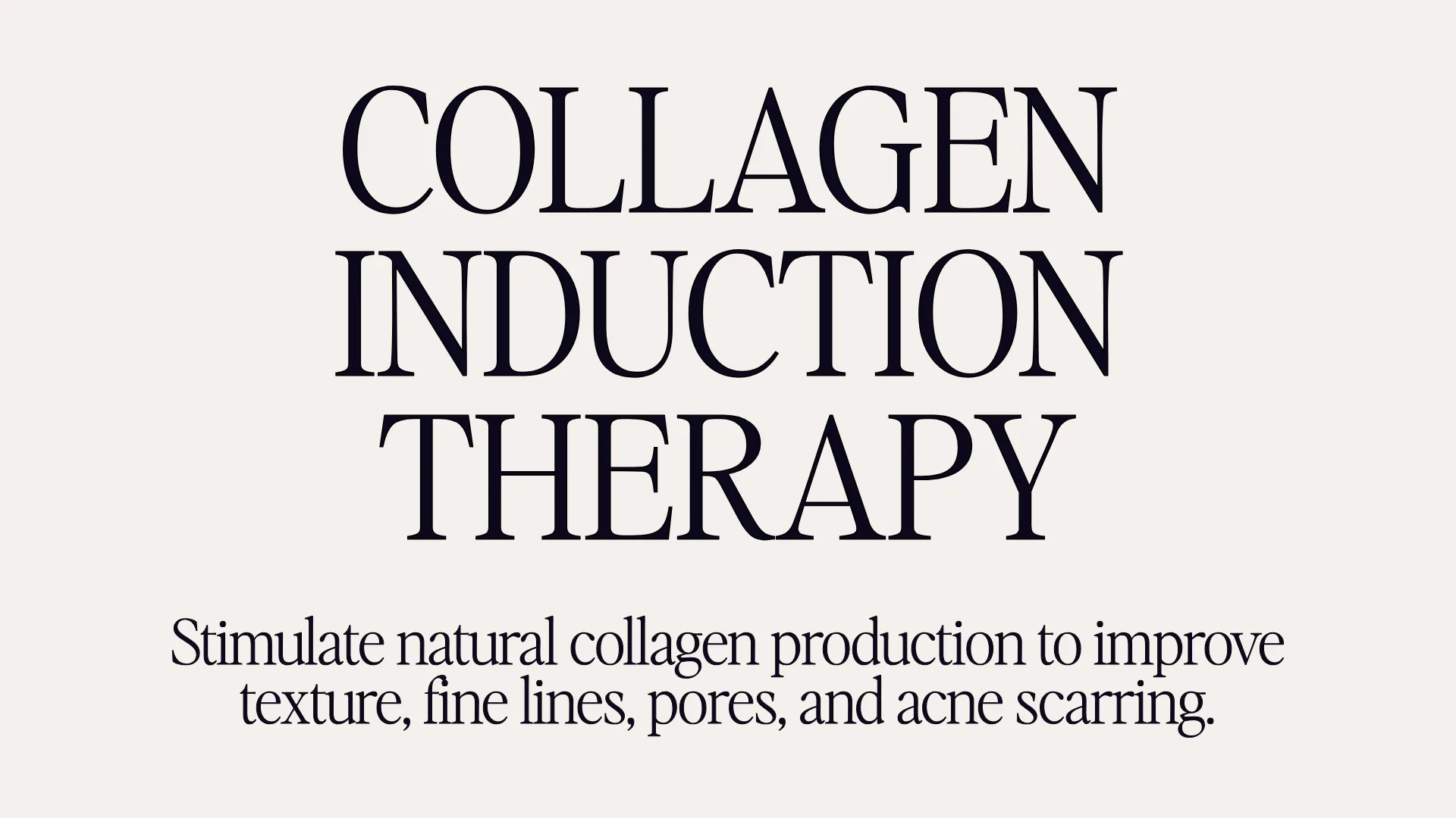 Collagen Induction Therapy - Stimulate natural collagen production to improve texture, fine lines, pores, and acne scarring.