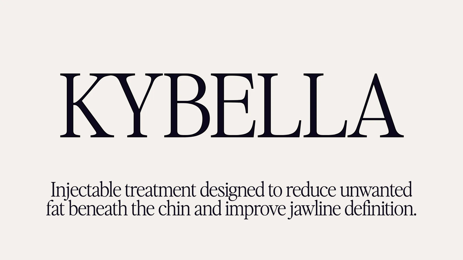 Kybella - Injectable treatment designed to reduce unwanted fat beneath the chin and improve jawline definition.