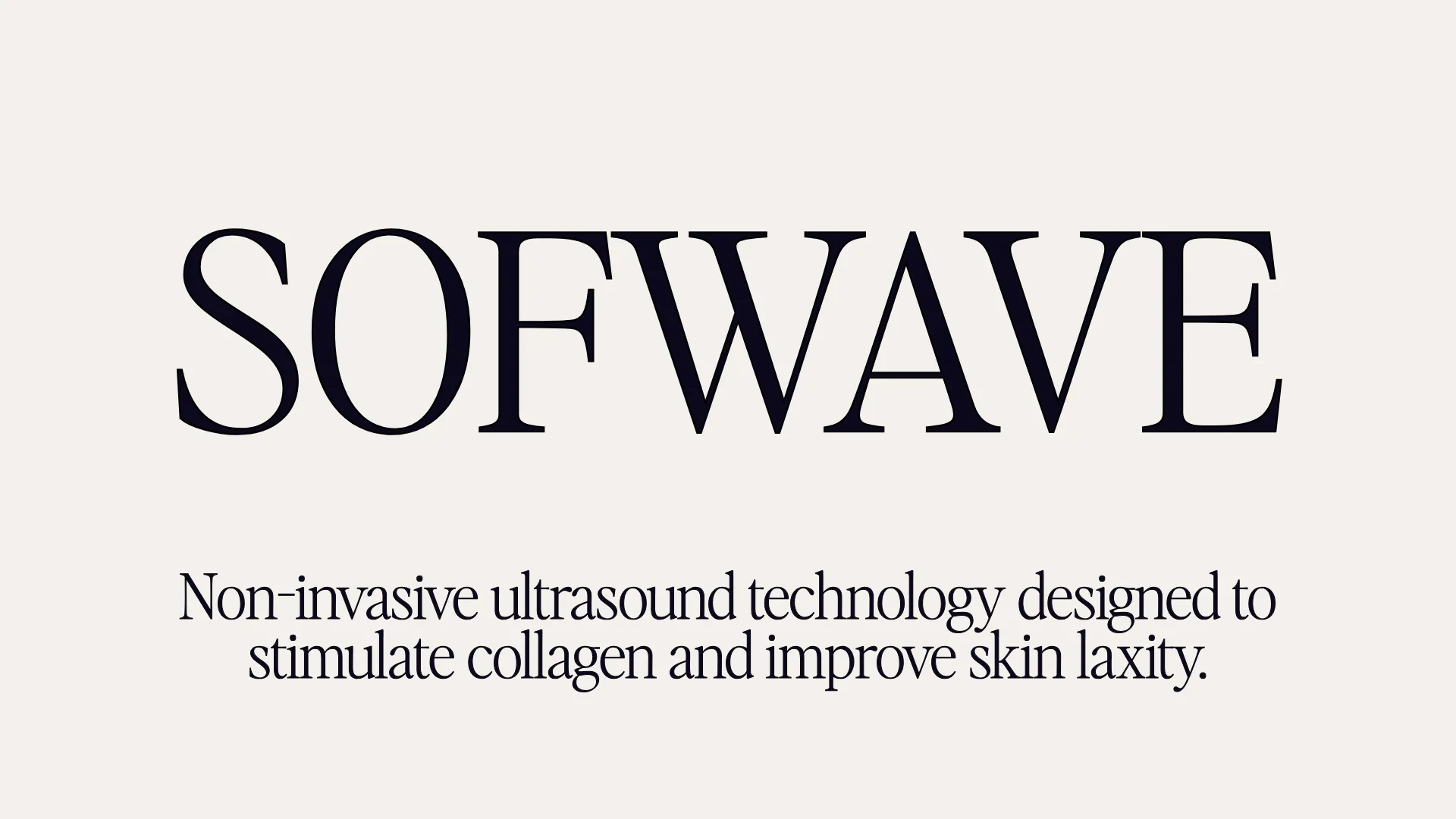 Sofwave - Non-invsaive ultrasound technology designed to stimulate collagen and improve skin laxity.